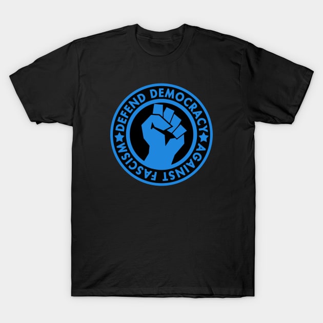 Defend Democracy Against Fascism - Blue Fist T-Shirt by Tainted